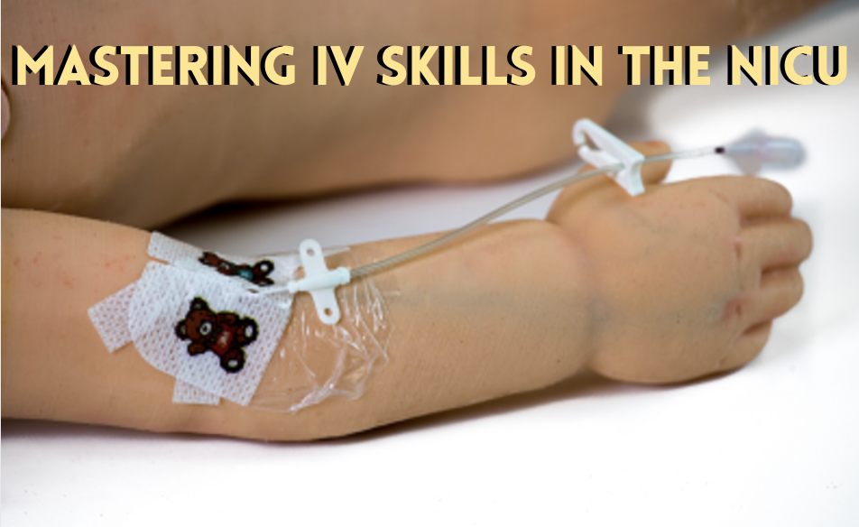 Mastering IV Skills in the NICU — THE NURSE NATALIE
